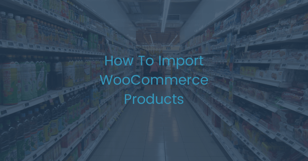 How to import WooCommerce products.